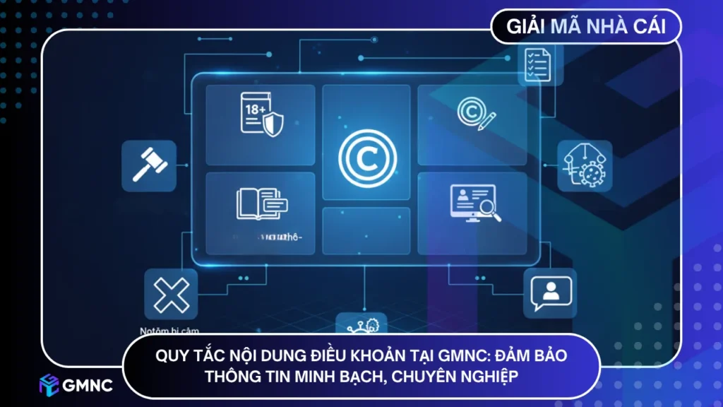 Quy tắc nội dung điều khoản tại GMNC: Đảm bảo thông tin minh bạch, chuyên nghiệp